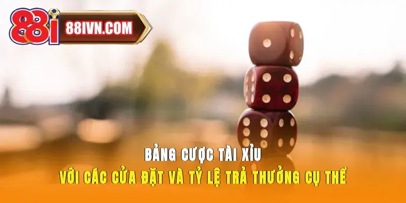 Bảng cược tài xỉu với các cửa đặt và tỷ lệ trả thưởng cụ thể