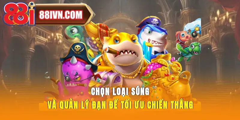 Chọn loại súng và quản lý đạn để tối ưu chiến thắng
