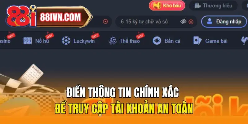 Điền thông tin chính xác để truy cập tài khoản an toàn