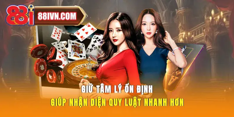 Giữ tâm lý ổn định giúp nhận diện quy luật nhanh hơn