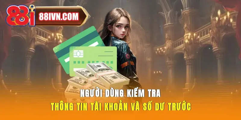 Người dùng kiểm tra thông tin tài khoản và số dư trước