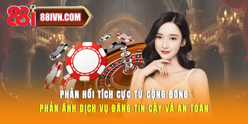 Phản hồi tích cực từ cộng đồng phản ánh dịch vụ đáng tin cậy và an toàn